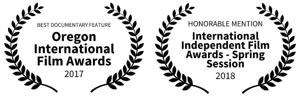 Best Documentary Feature - Oregon International Film Awards 2017 / Honorable Mention - International Independent Film Awards - Spring Session 2018